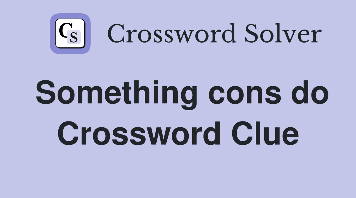 Something cons do Crossword Clue