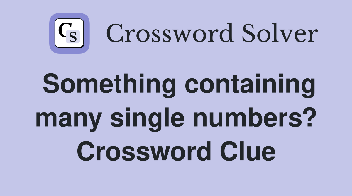 Something containing many single numbers? Crossword Clue