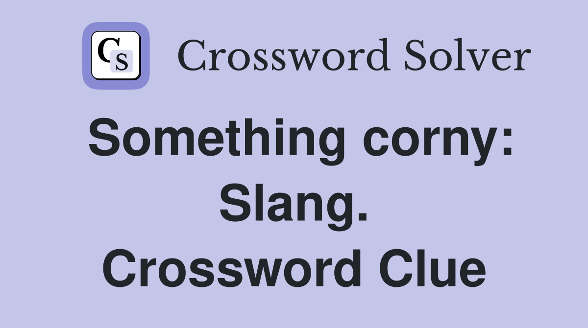 Something corny: Slang. Crossword Clue