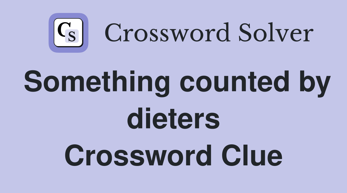 Something counted by dieters Crossword Clue