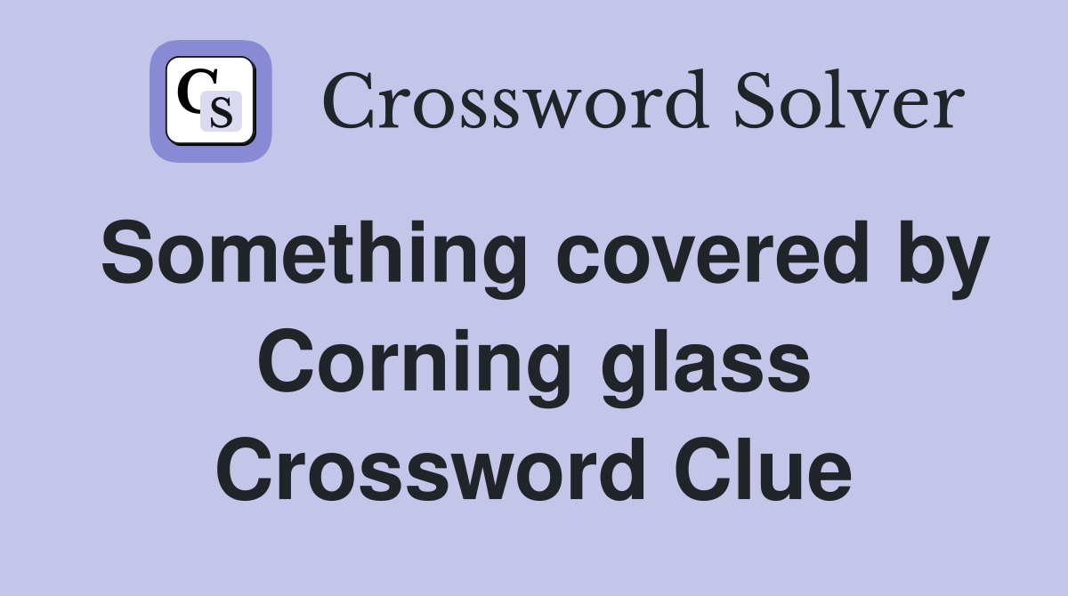 Something covered by Corning glass Crossword Clue