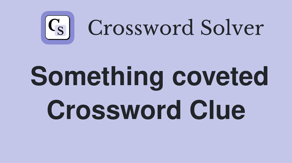 Something coveted Crossword Clue