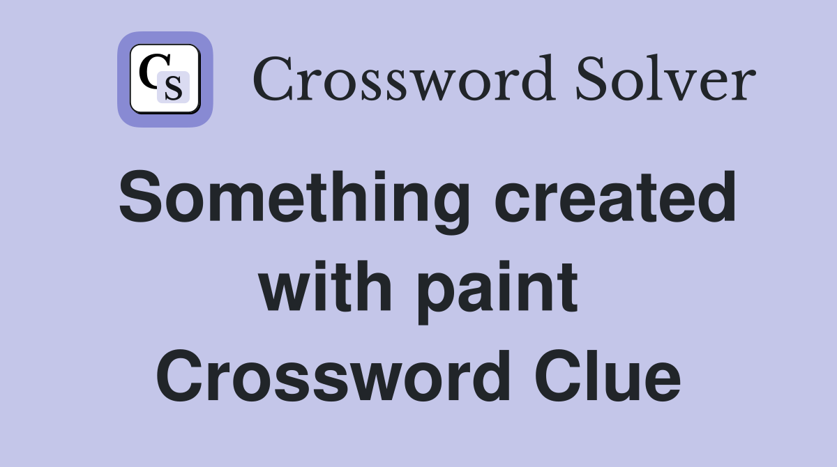 Something created with paint Crossword Clue
