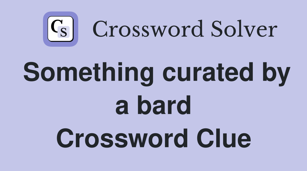 Something curated by a bard Crossword Clue