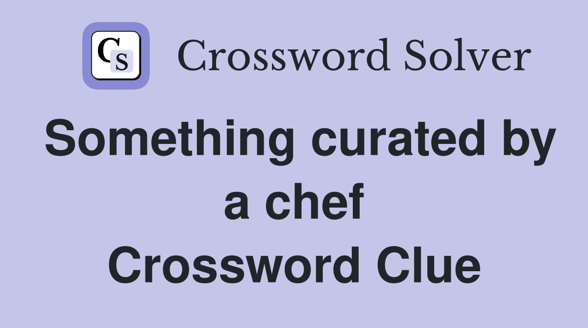 Something curated by a chef Crossword Clue