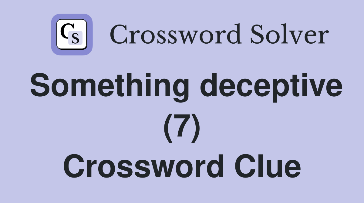 Something deceptive (7) Crossword Clue