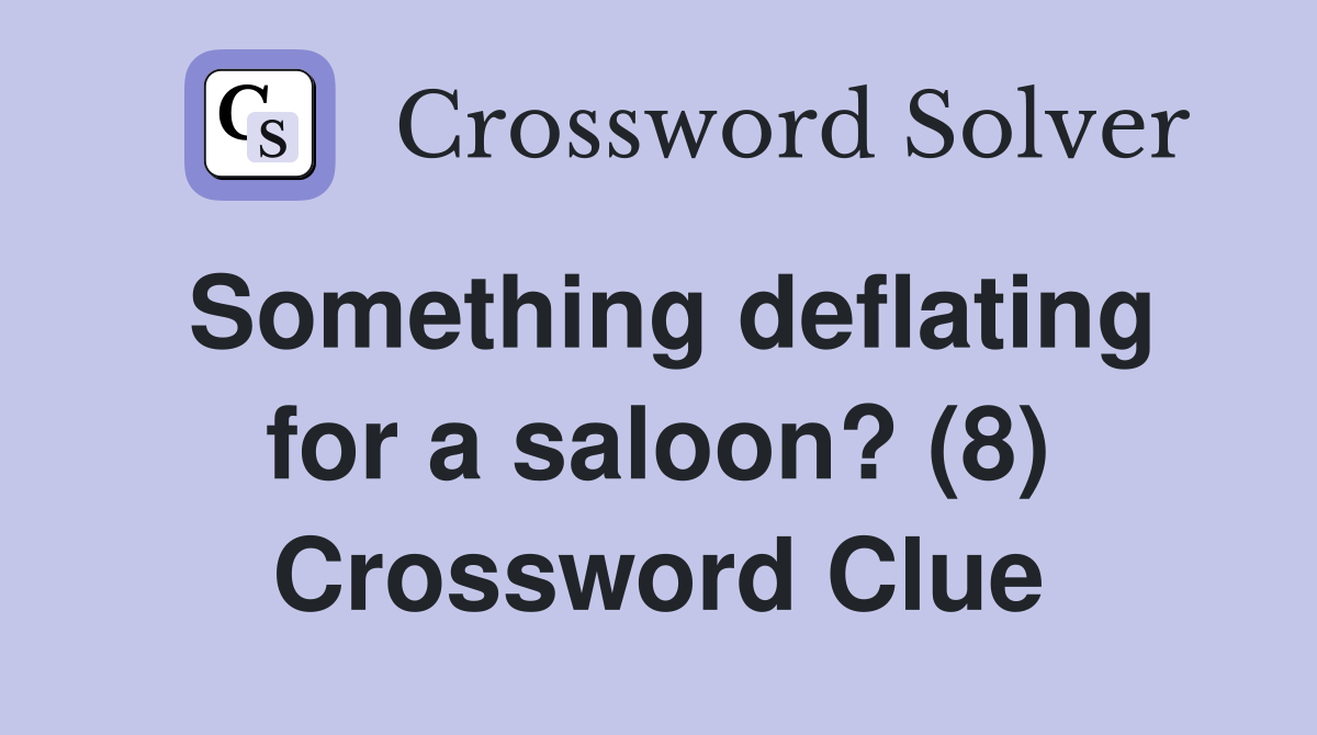 Something deflating for a saloon? (8) Crossword Clue
