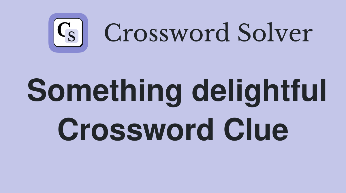 Something delightful Crossword Clue