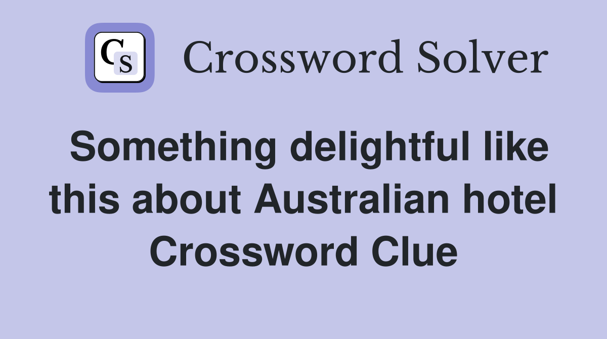 Something delightful like this about Australian hotel Crossword Clue