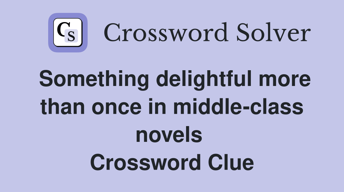 Something delightful more than once in middle-class novels  Crossword Clue