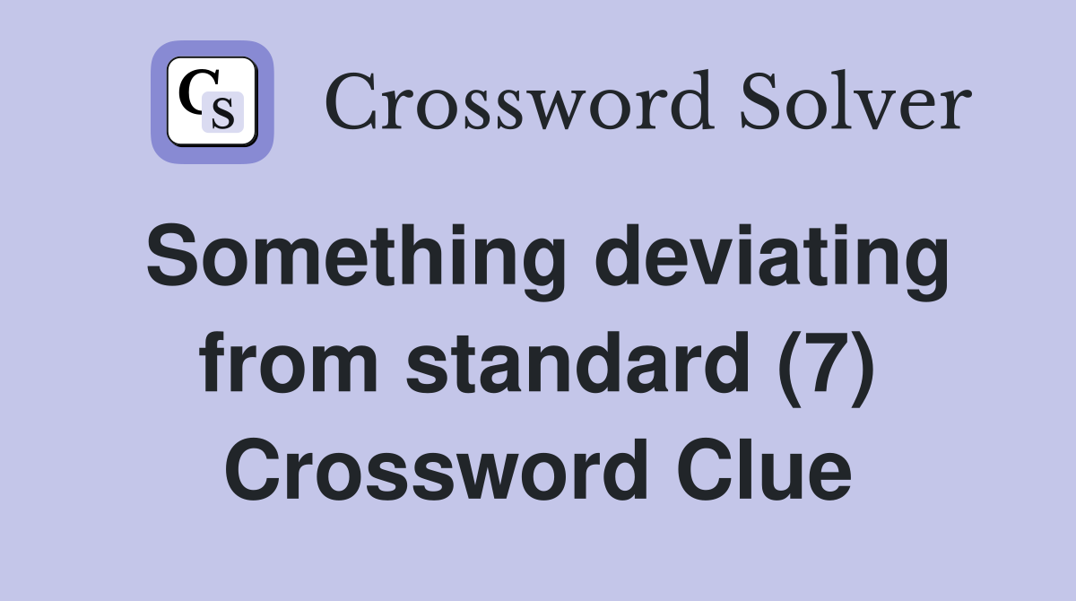 Something deviating from standard (7) Crossword Clue