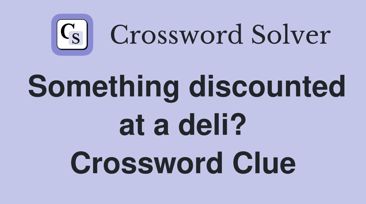 Something discounted at a deli? Crossword Clue