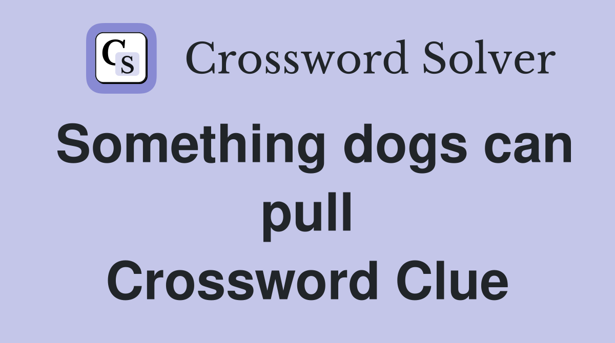 Something dogs can pull Crossword Clue