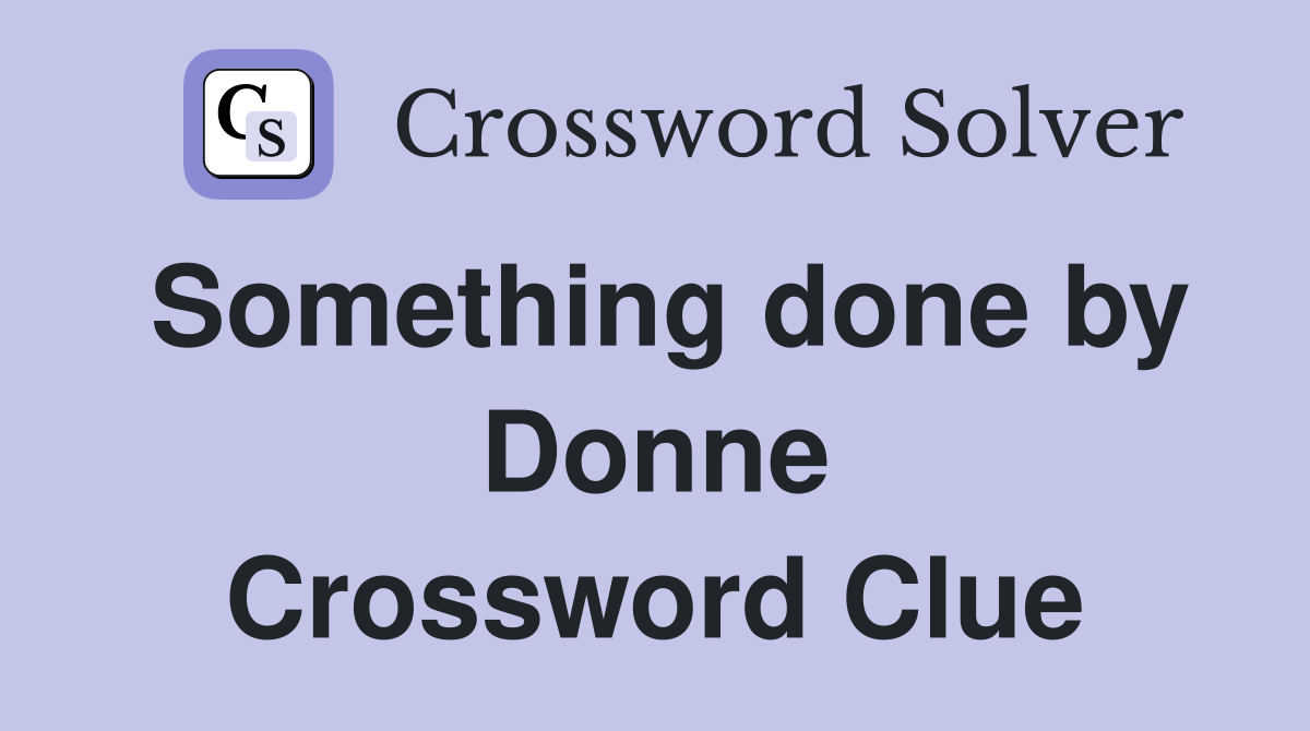 Something done by Donne Crossword Clue