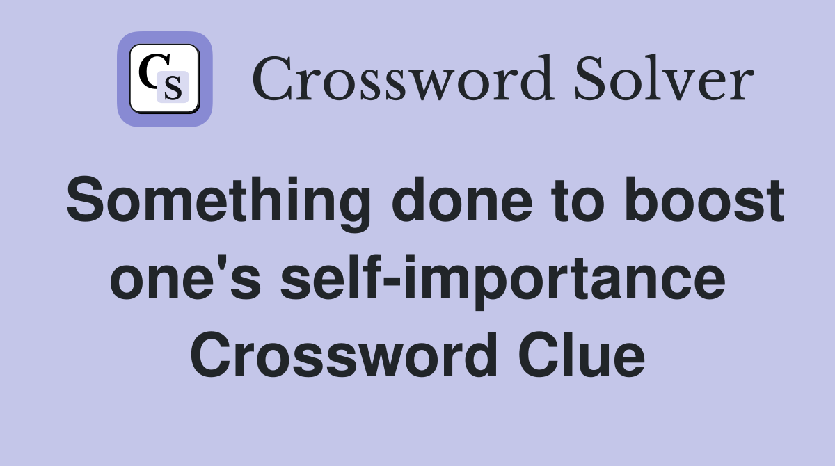 Something done to boost one's self-importance Crossword Clue