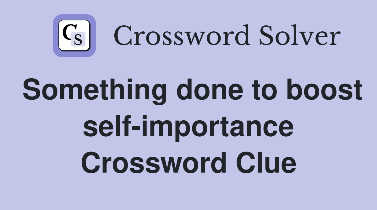 Something done to boost self-importance Crossword Clue