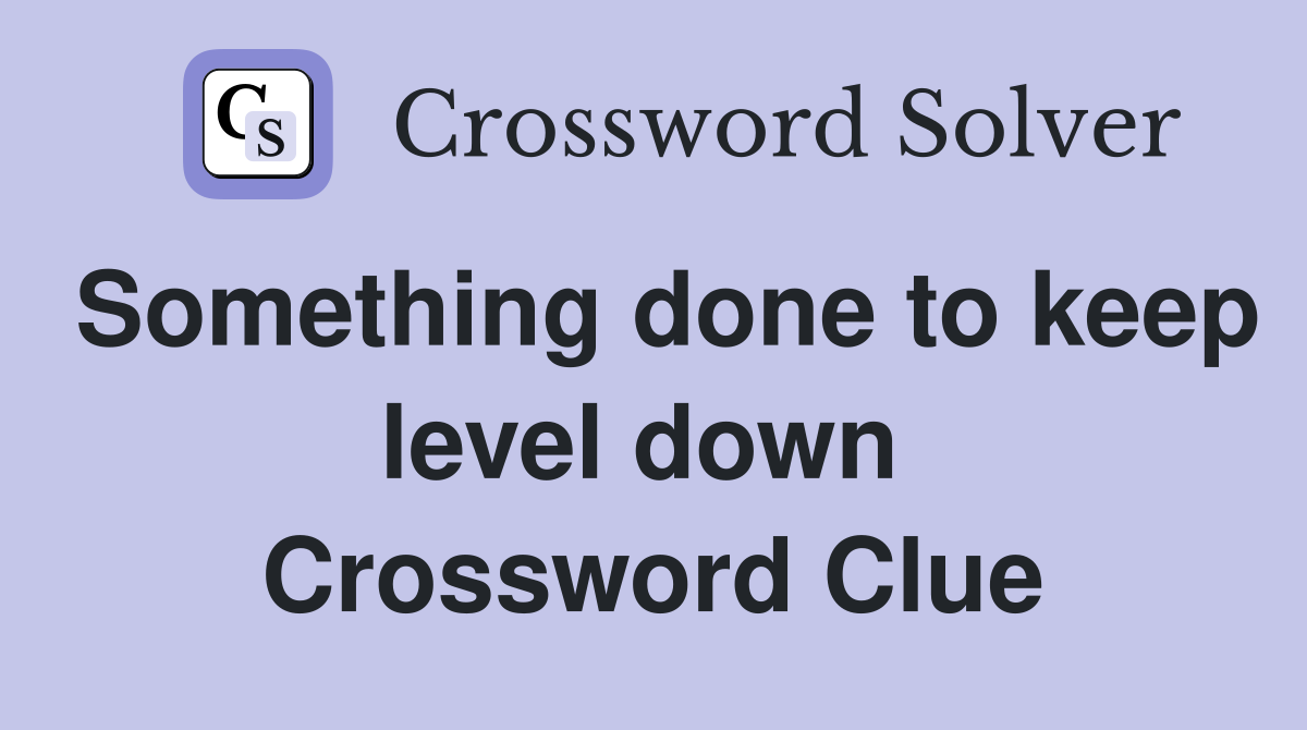 Something done to keep level down  Crossword Clue