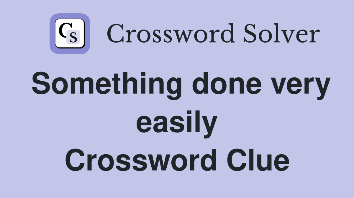 Something done very easily Crossword Clue