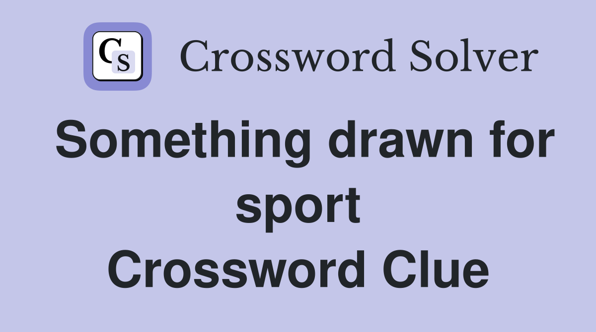Something drawn for sport Crossword Clue