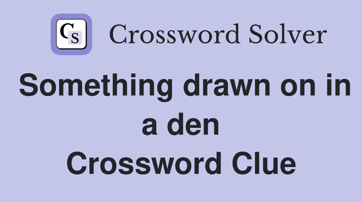 Something drawn on in a den Crossword Clue