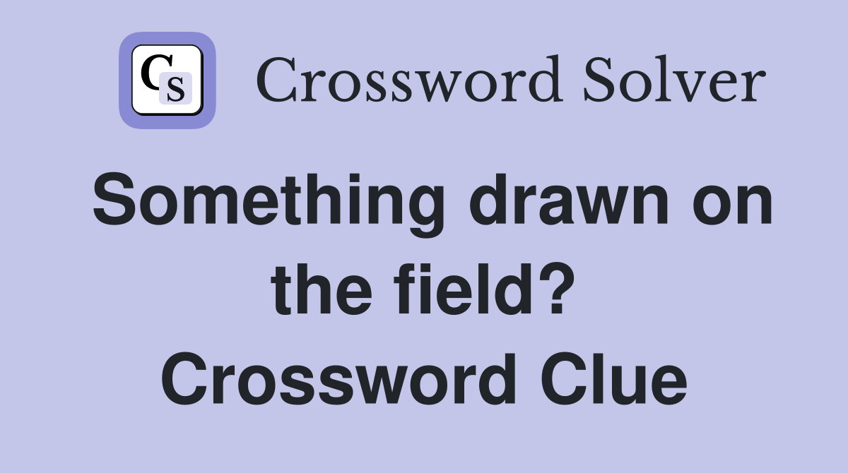 Something drawn on the field? Crossword Clue