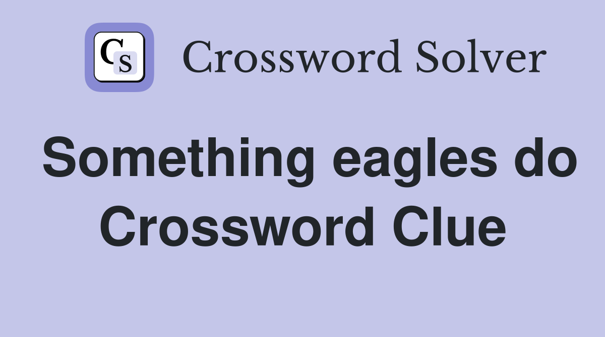 Something eagles do Crossword Clue