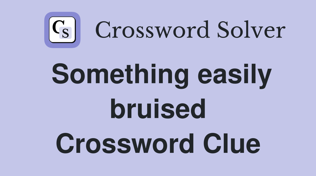 Something easily bruised Crossword Clue