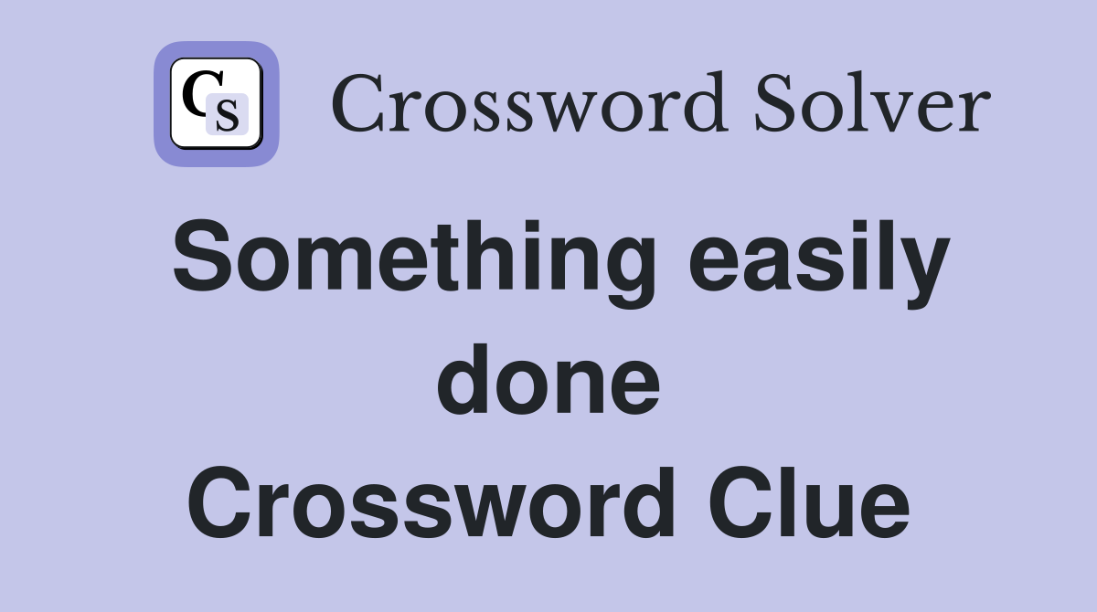Something easily done Crossword Clue