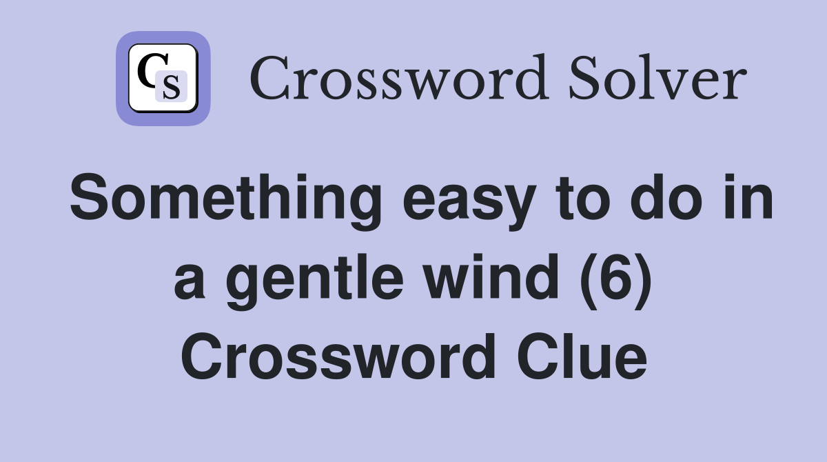 Something easy to do in a gentle wind (6) Crossword Clue