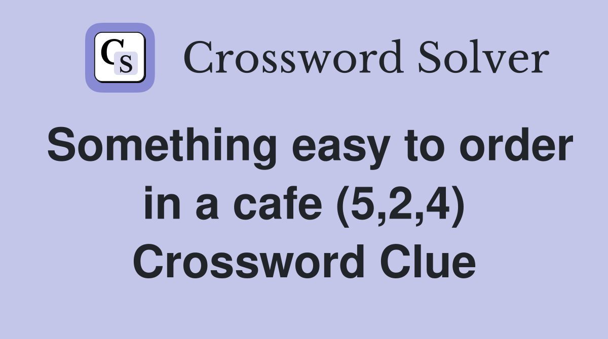 Something easy to order in a cafe (5,2,4) Crossword Clue