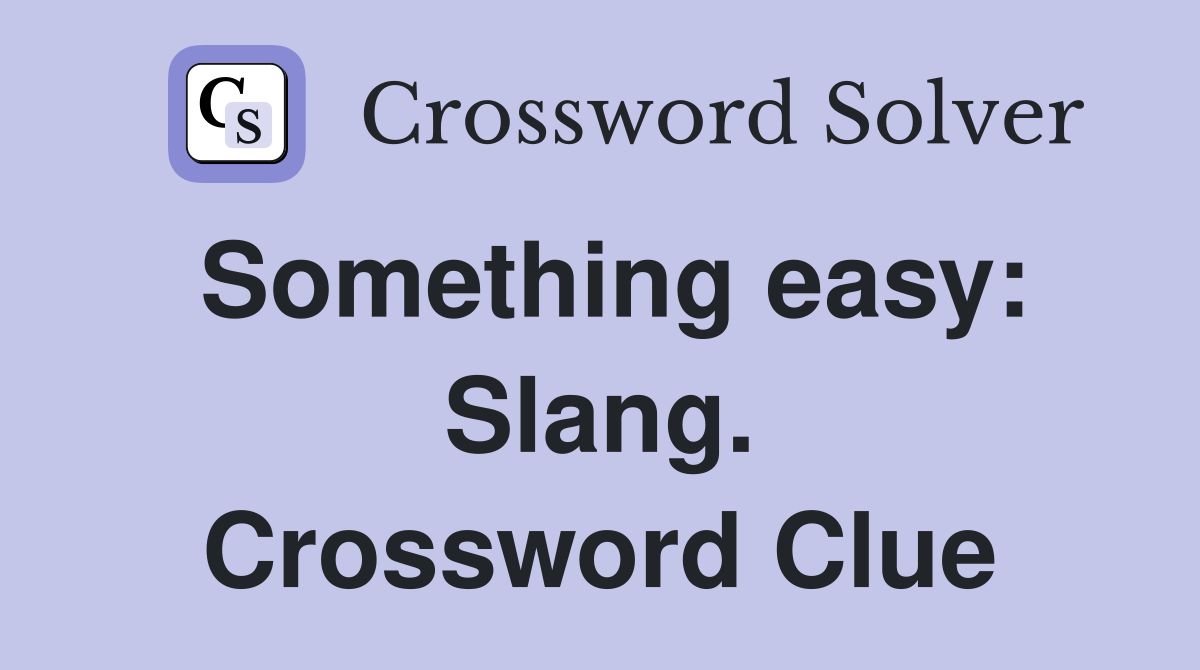 Something easy: Slang. Crossword Clue