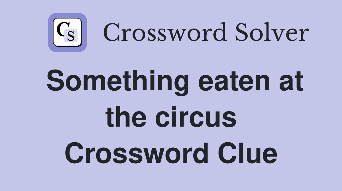 Something eaten at the circus Crossword Clue