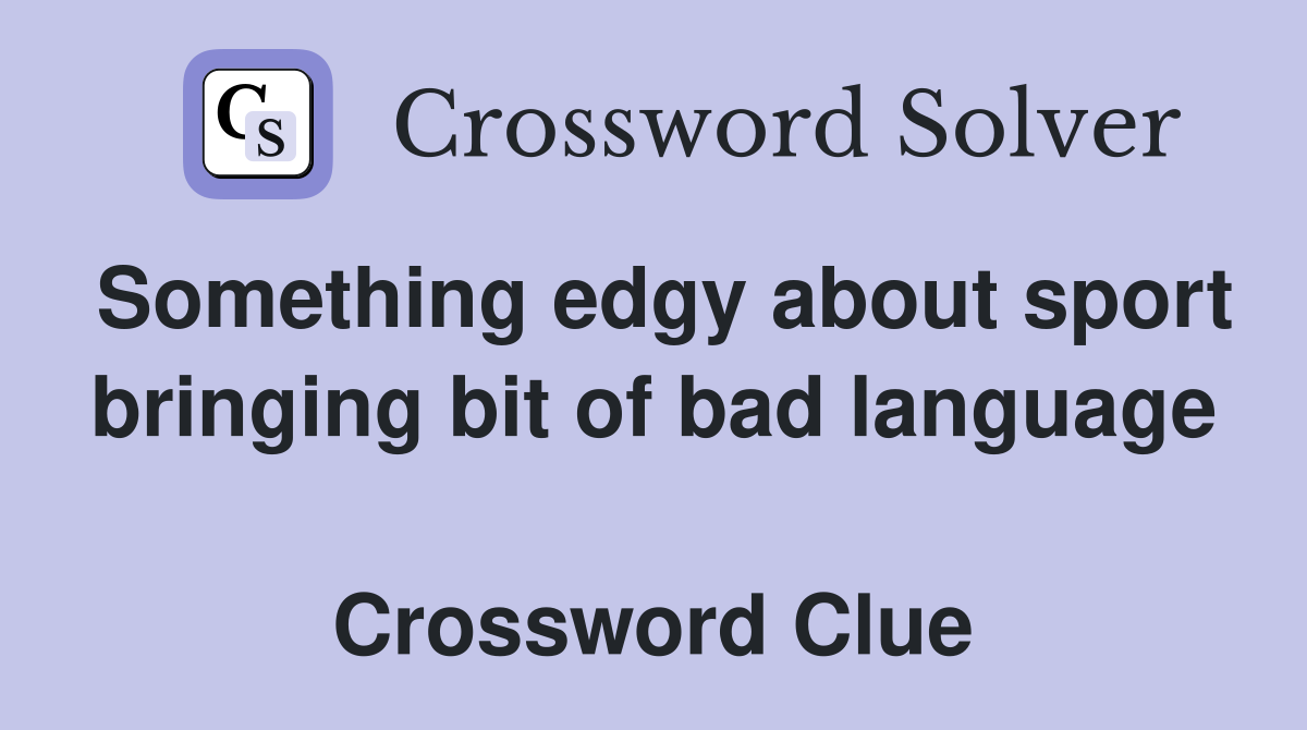 Something edgy about sport bringing bit of bad language  Crossword Clue