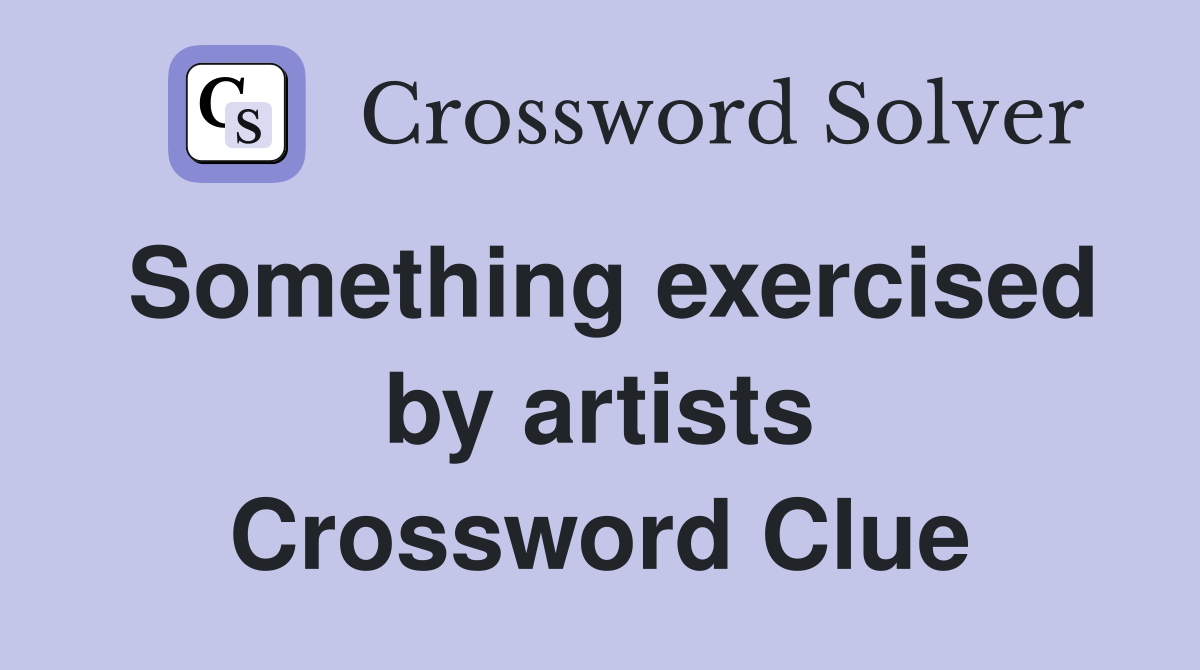 Something exercised by artists Crossword Clue