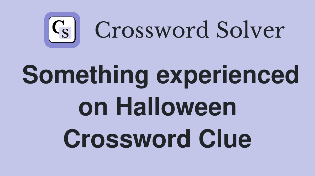 Something experienced on Halloween Crossword Clue