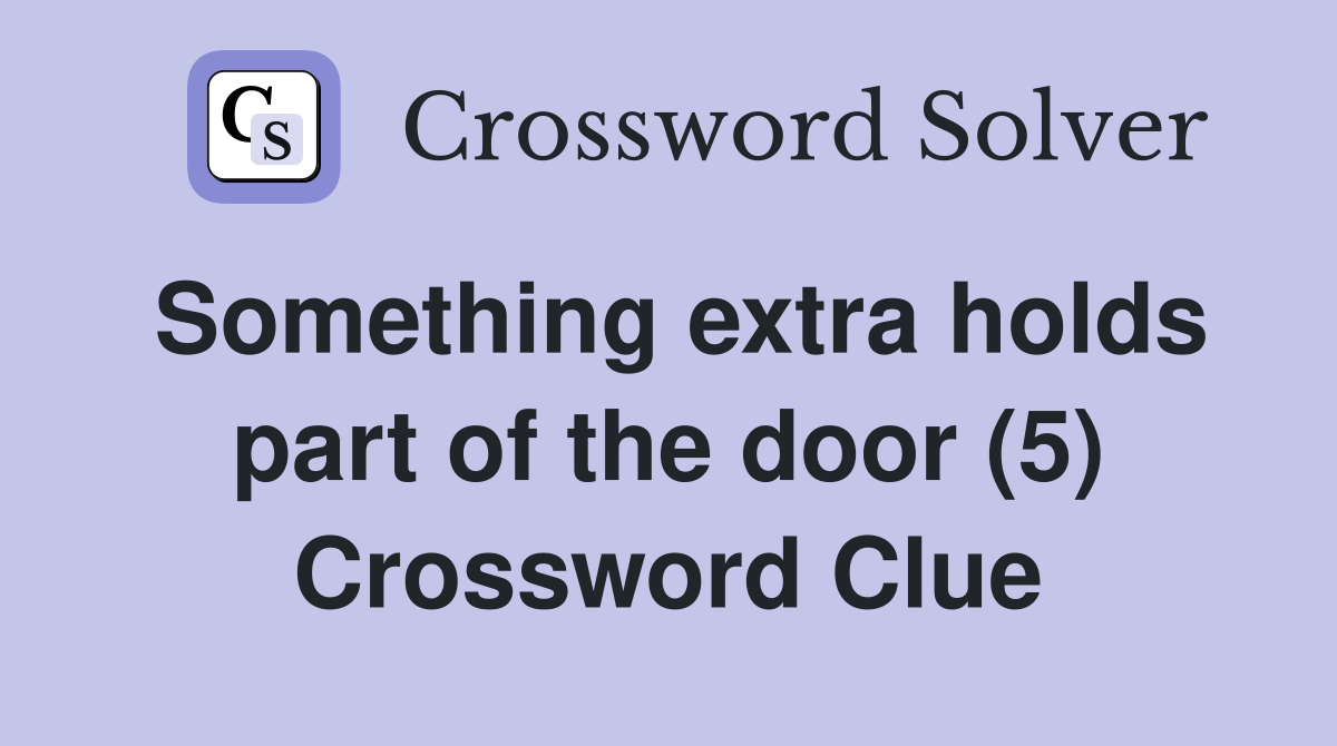 Something extra holds part of the door (5) Crossword Clue