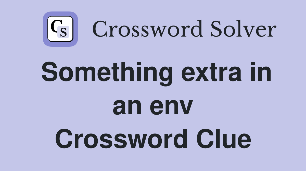 Something extra in an env Crossword Clue