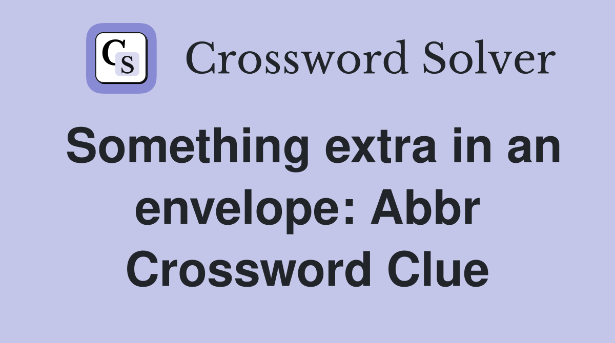 Something extra in an envelope: Abbr Crossword Clue