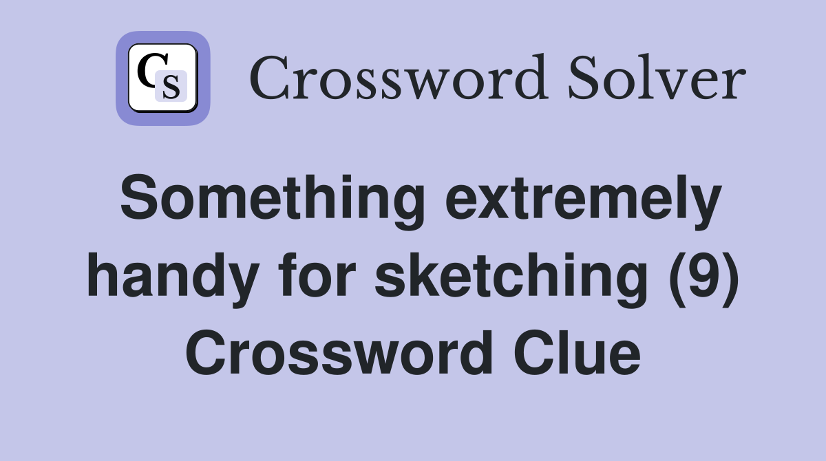 Something extremely handy for sketching (9) Crossword Clue