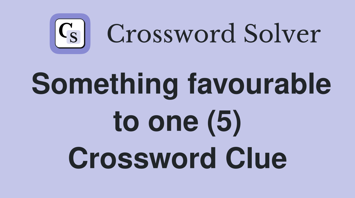 Something favourable to one (5) Crossword Clue