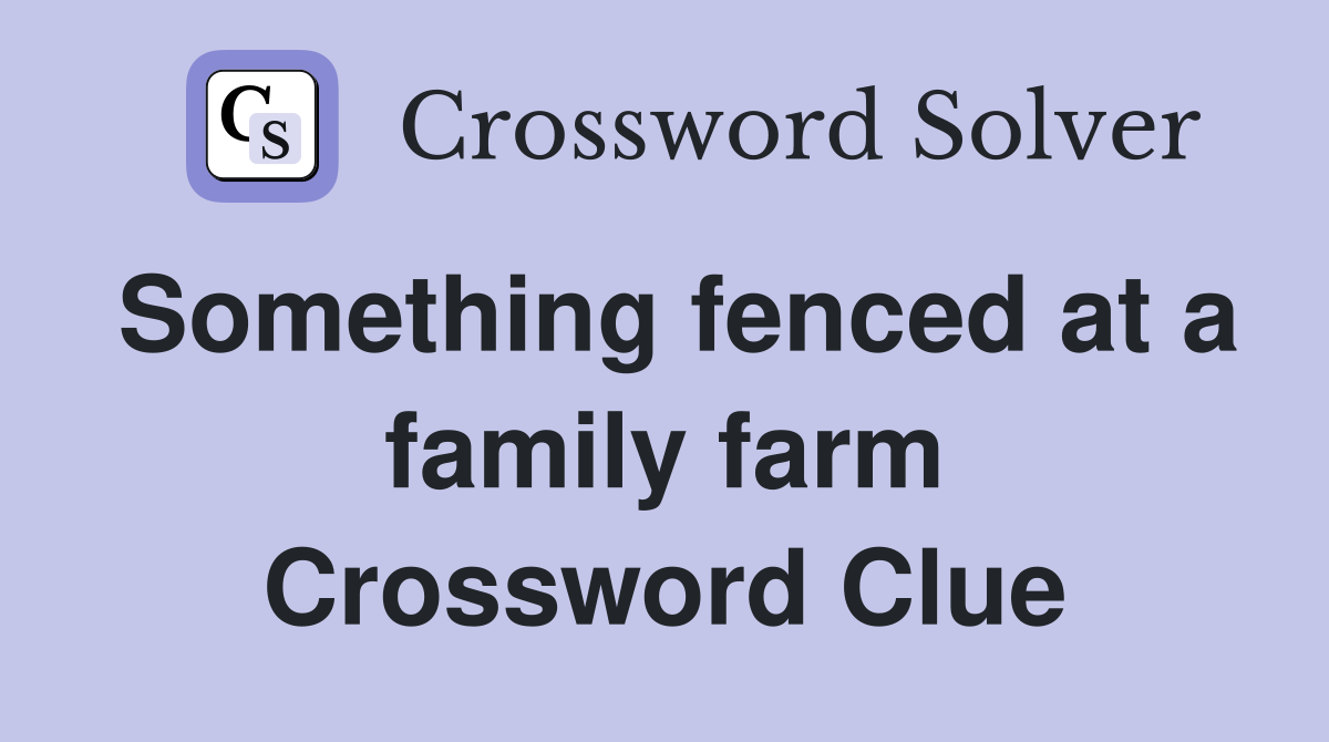 Something fenced at a family farm Crossword Clue