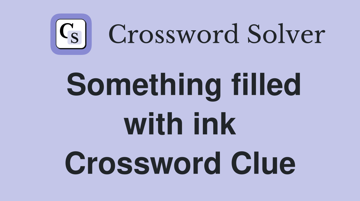 Something filled with ink Crossword Clue