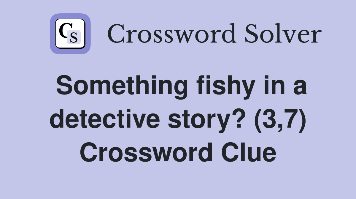 Something fishy in a detective story? (3,7) Crossword Clue