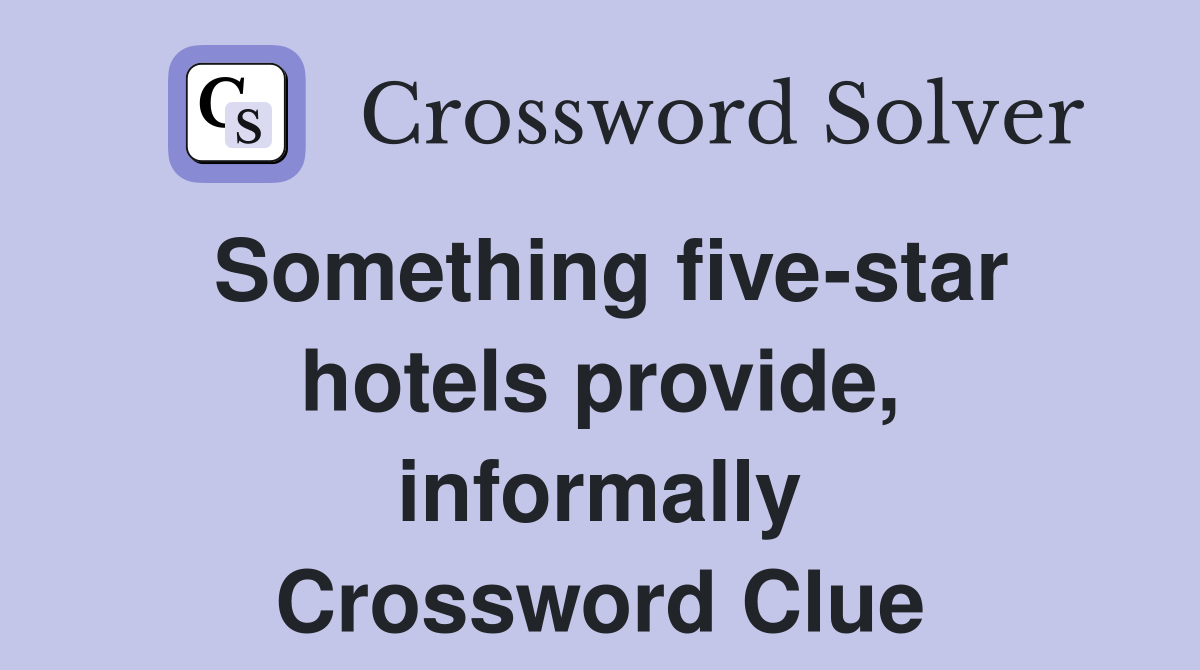 Something five-star hotels provide, informally Crossword Clue