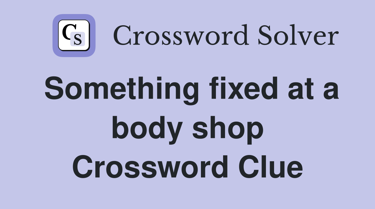 Something fixed at a body shop Crossword Clue