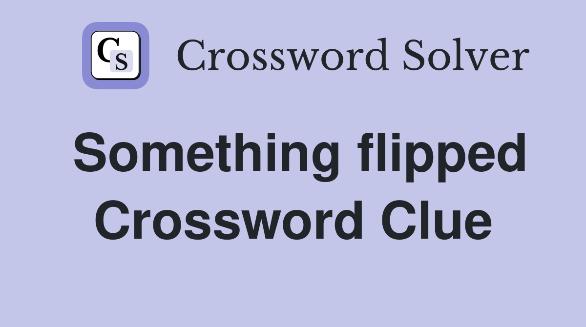 Something flipped Crossword Clue