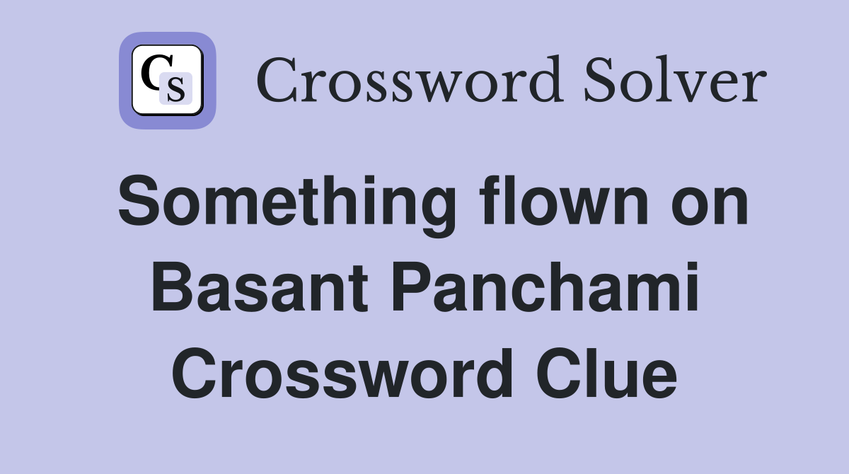 Something flown on Basant Panchami Crossword Clue