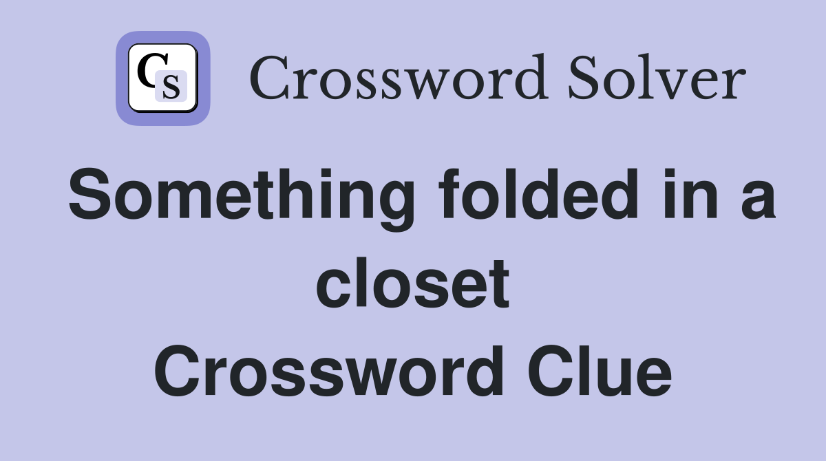 Something folded in a closet Crossword Clue