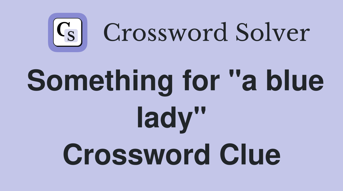 Something for "a blue lady" Crossword Clue