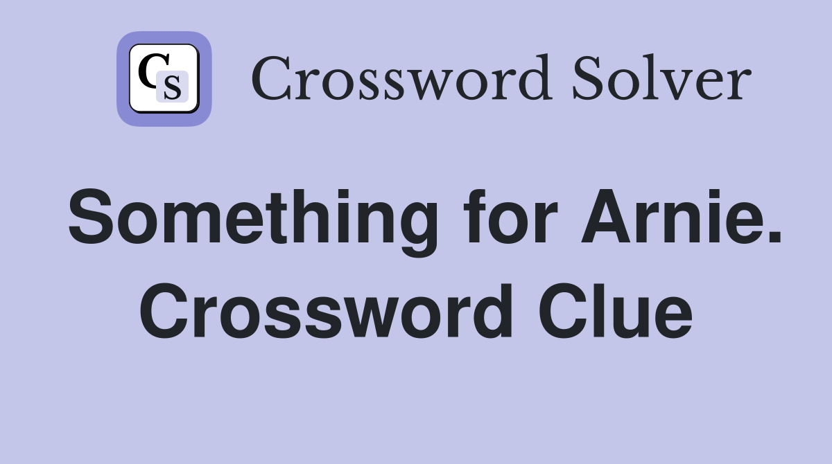 Something for Arnie. Crossword Clue